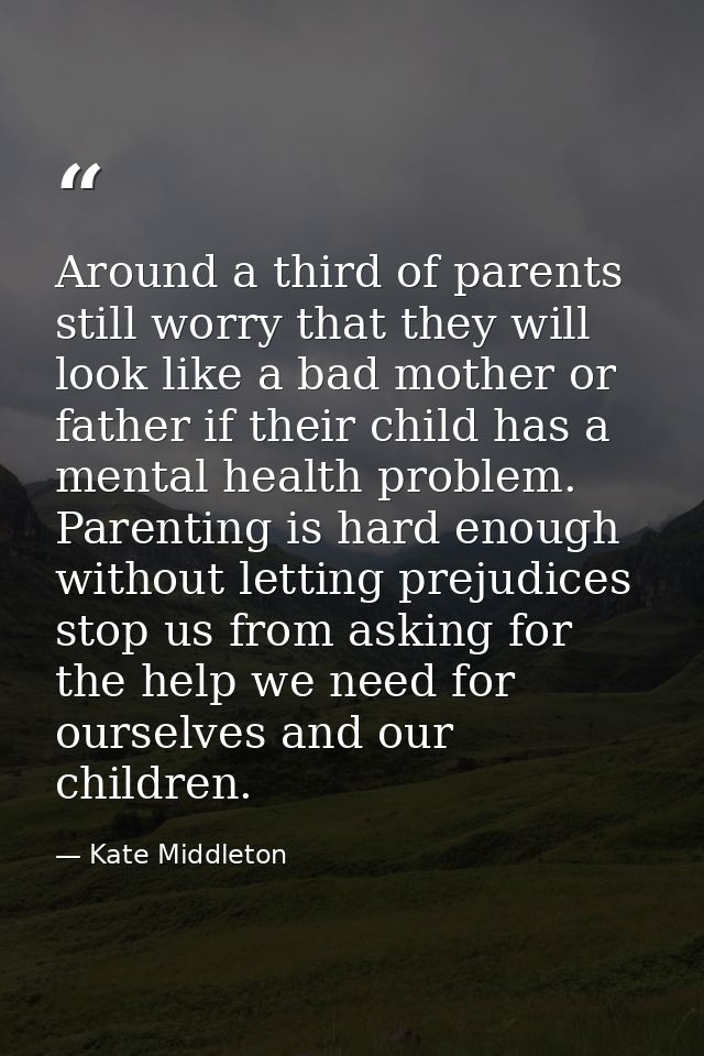 Around a third of parents still worry that they will look like a bad mother or father if their child has a mental health — Kate Middleton