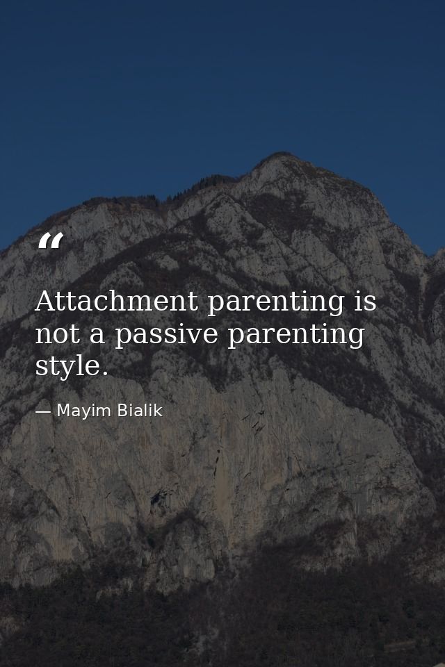 Attachment parenting is not a passive parenting style. — Mayim Bialik