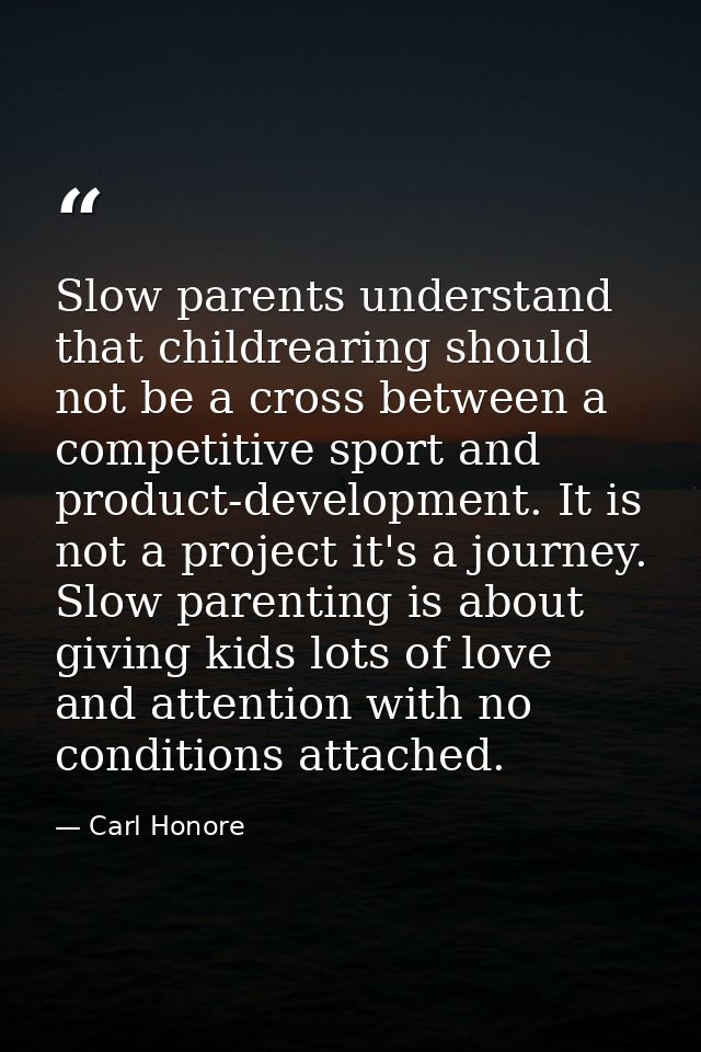 Slow parents understand that childrearing should not be a cross between a competitive sport and product-development. It  — Carl Honore