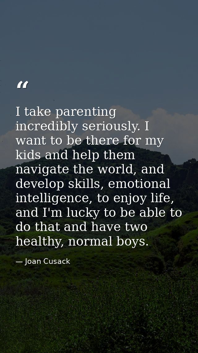 I take parenting incredibly seriously. I want to be there for my kids and help them navigate the world, and develop skil — Joan Cusack