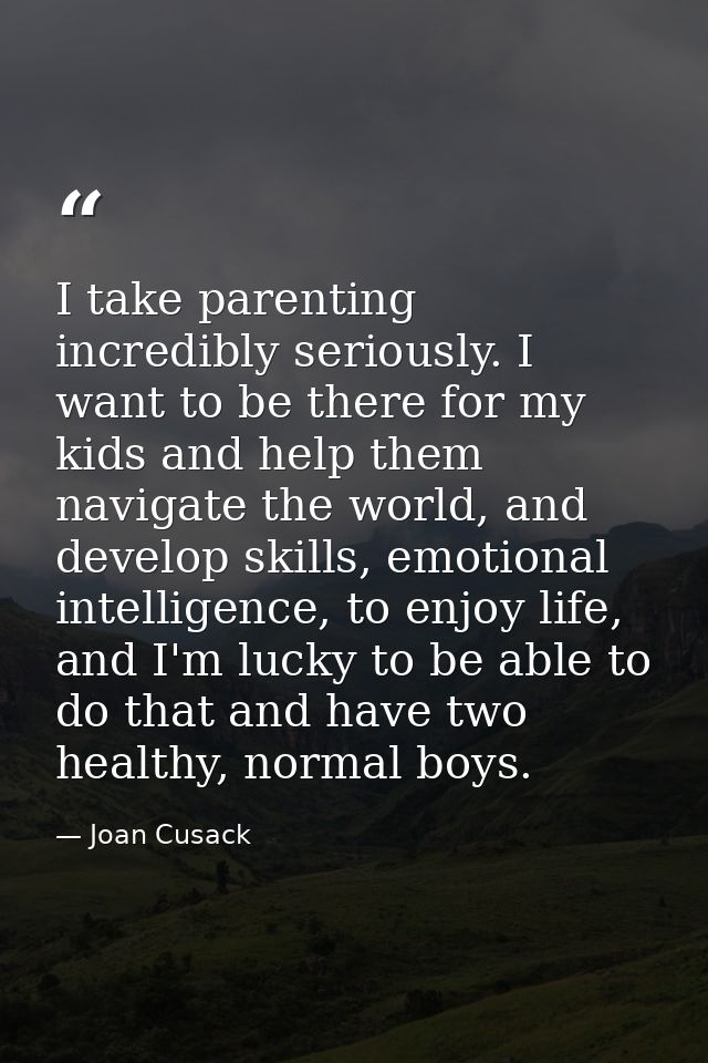 I take parenting incredibly seriously. I want to be there for my kids and help them navigate the world, and develop skil — Joan Cusack