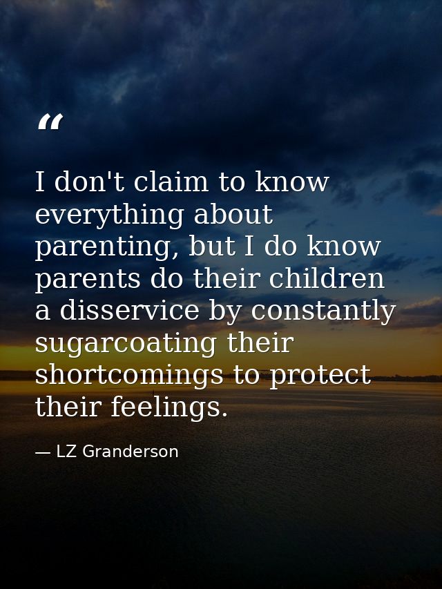 I don't claim to know everything about parenting, but I do know parents do their children a disservice by constantly sug — LZ Granderson