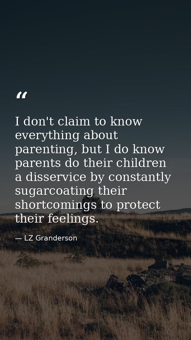 I don't claim to know everything about parenting, but I do know parents do their children a disservice by constantly sug — LZ Granderson