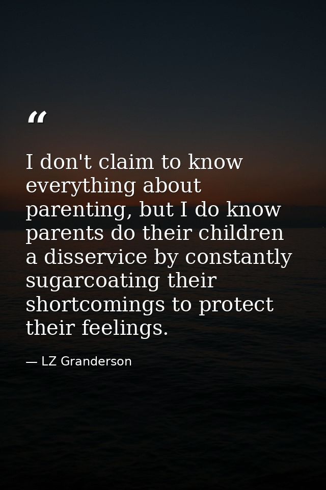 I don't claim to know everything about parenting, but I do know parents do their children a disservice by constantly sug — LZ Granderson