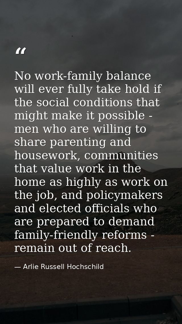 No work-family balance will ever fully take hold if the social conditions that might make it possible - men who are will — Arlie Russell Hochschild