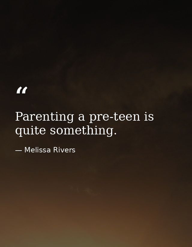 Parenting a pre-teen is quite something. — Melissa Rivers