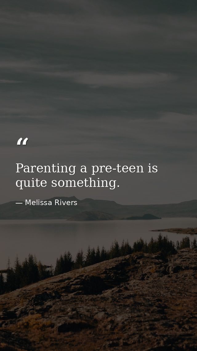 Parenting a pre-teen is quite something. — Melissa Rivers