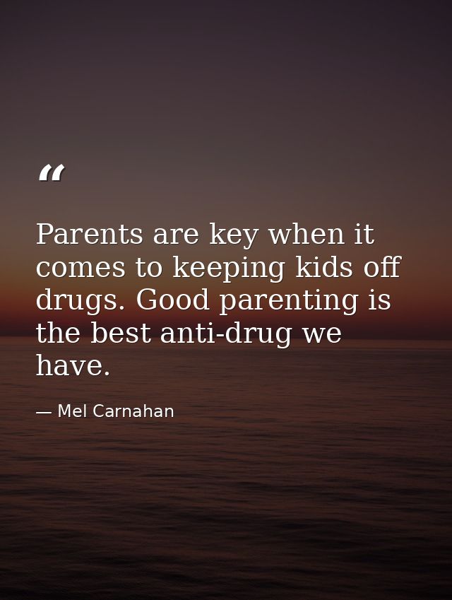 Parents are key when it comes to keeping kids off drugs. Good parenting is the best anti-drug we have. — Mel Carnahan