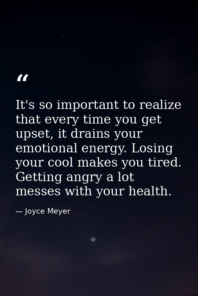It's so important to realize that every time you get upset, it drains your emotional energy. Losing your cool makes you  — Joyce Meyer
