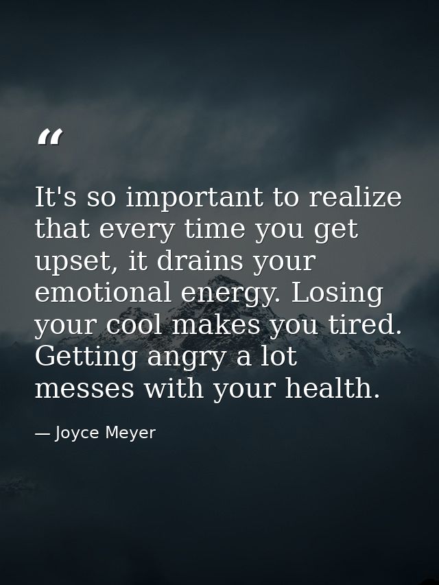 It's so important to realize that every time you get upset, it drains your emotional energy. Losing your cool makes you  — Joyce Meyer