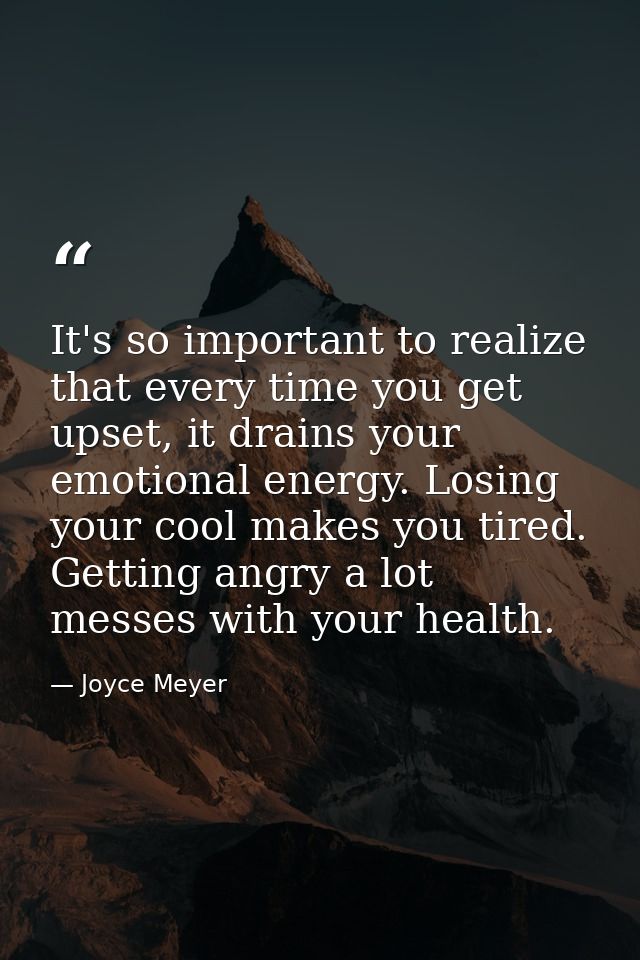 It's so important to realize that every time you get upset, it drains your emotional energy. Losing your cool makes you  — Joyce Meyer