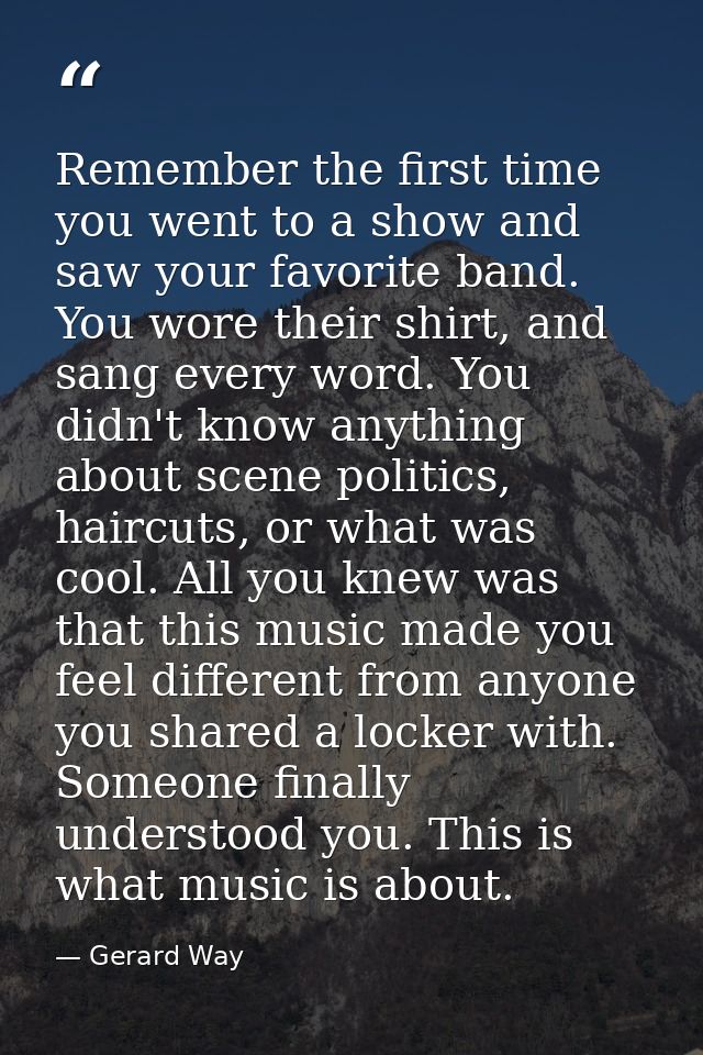 Remember the first time you went to a show and saw your favorite band. You wore their shirt, and sang every word. You di — Gerard Way
