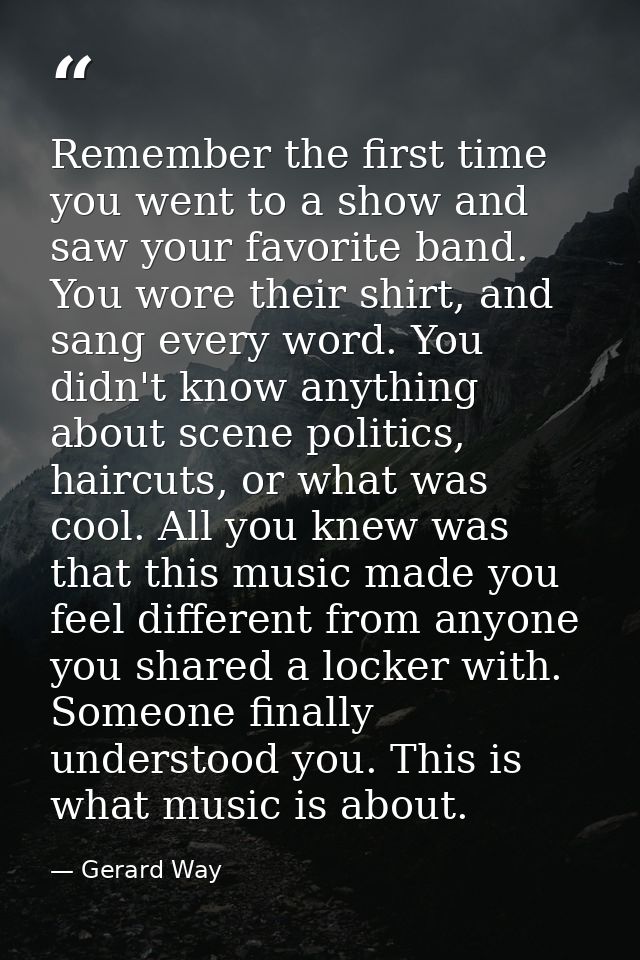 Remember the first time you went to a show and saw your favorite band. You wore their shirt, and sang every word. You di — Gerard Way