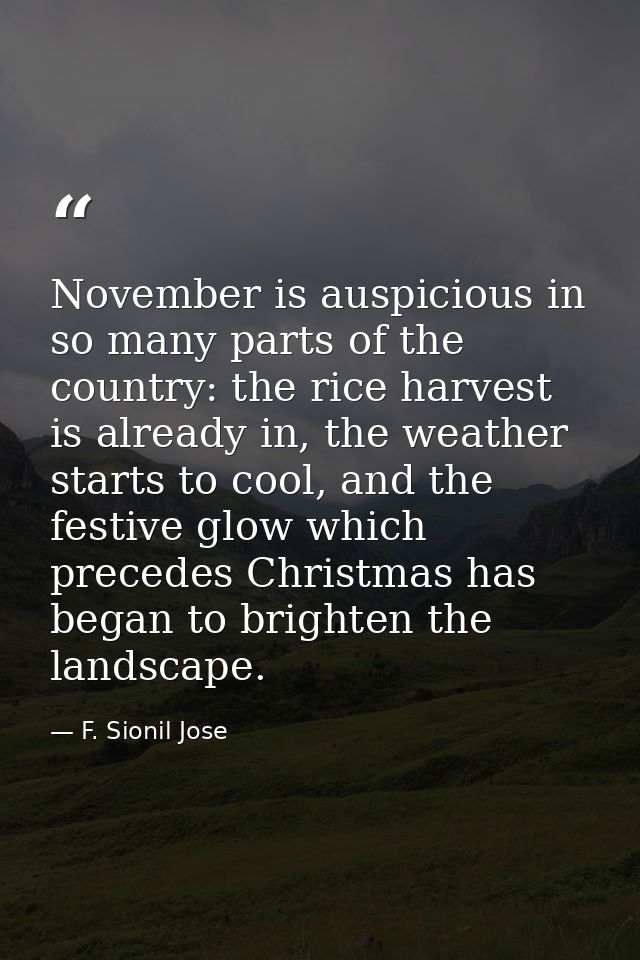 November is auspicious in so many parts of the country: the rice harvest is already in, the weather starts to cool, and  — F. Sionil Jose