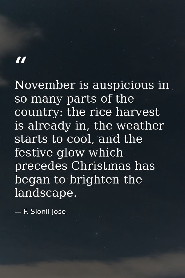 November is auspicious in so many parts of the country: the rice harvest is already in, the weather starts to cool, and  — F. Sionil Jose