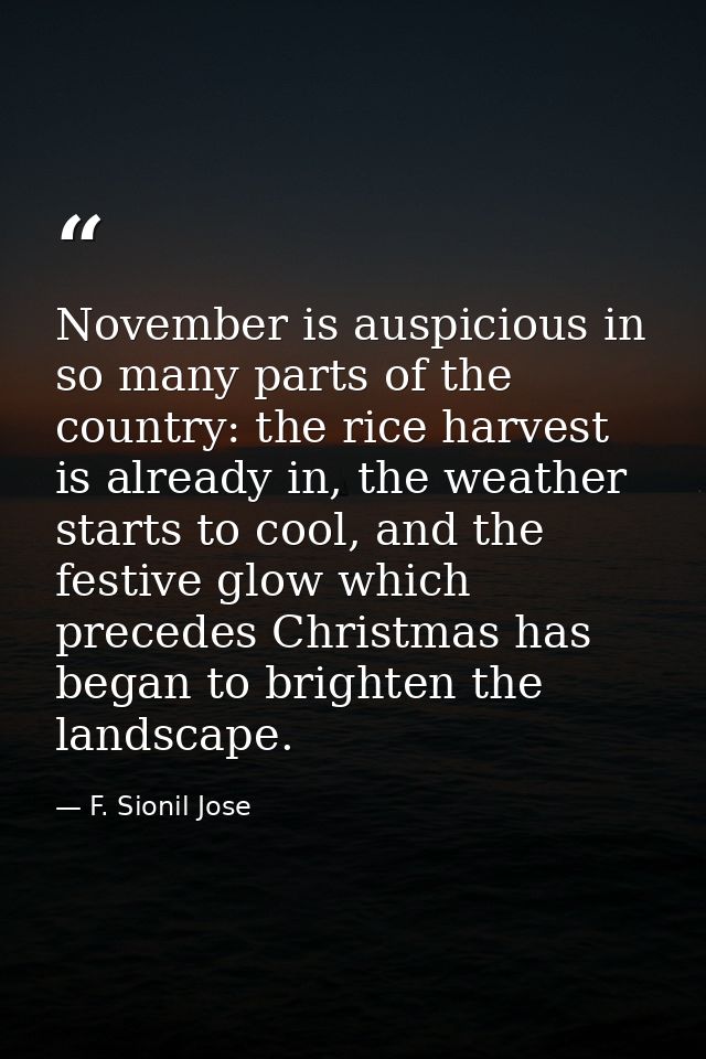November is auspicious in so many parts of the country: the rice harvest is already in, the weather starts to cool, and  — F. Sionil Jose