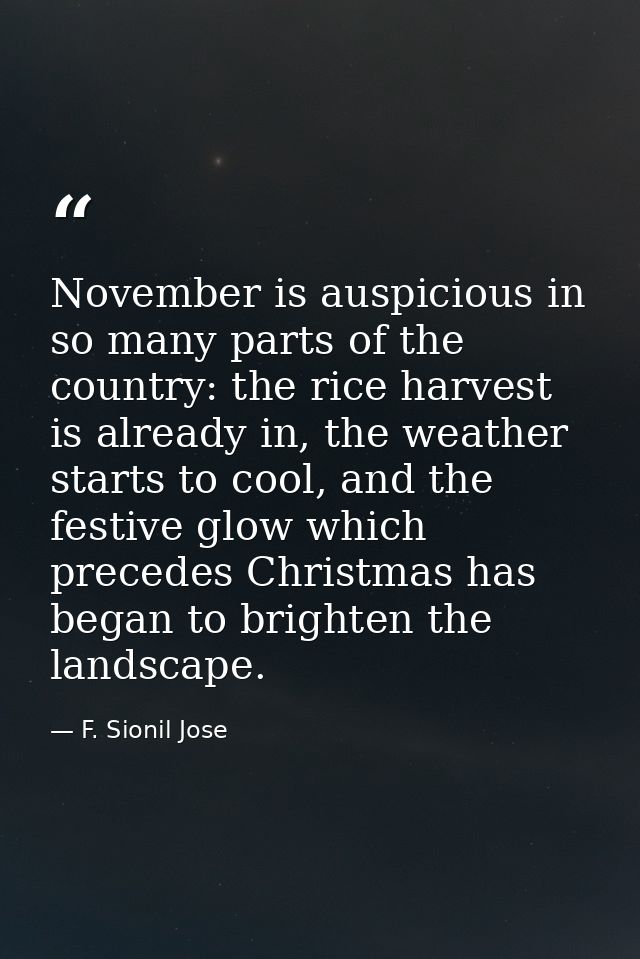 November is auspicious in so many parts of the country: the rice harvest is already in, the weather starts to cool, and  — F. Sionil Jose