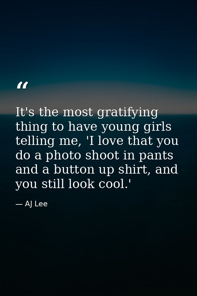 It's the most gratifying thing to have young girls telling me, 'I love that you do a photo shoot in pants and a button u — AJ Lee