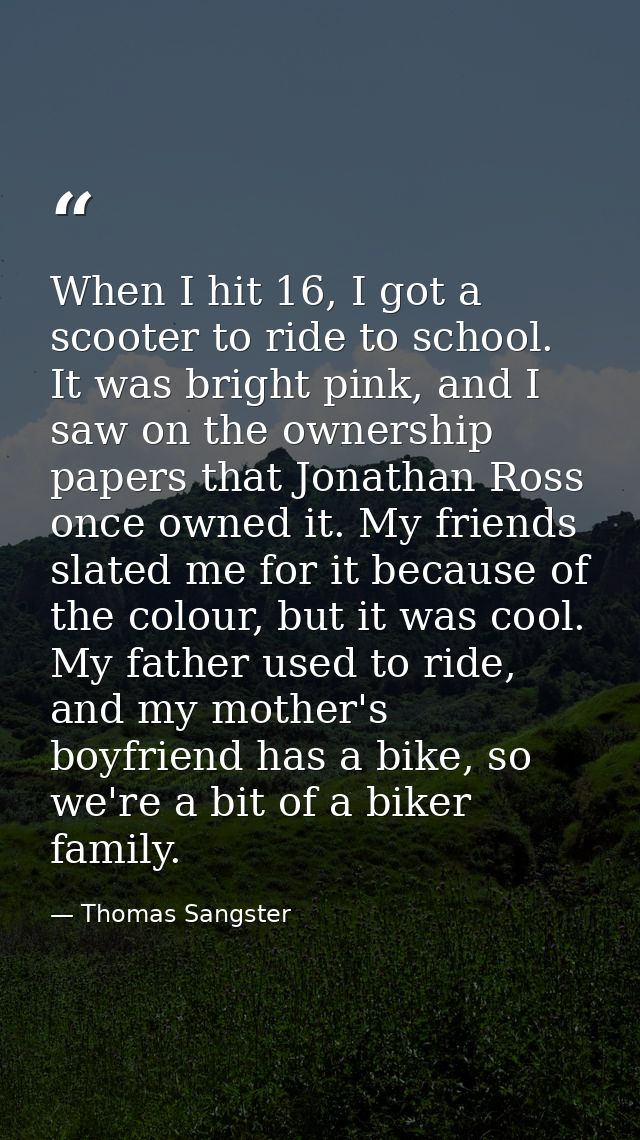 When I hit 16, I got a scooter to ride to school. It was bright pink, and I saw on the ownership papers that Jonathan Ro — Thomas Sangster