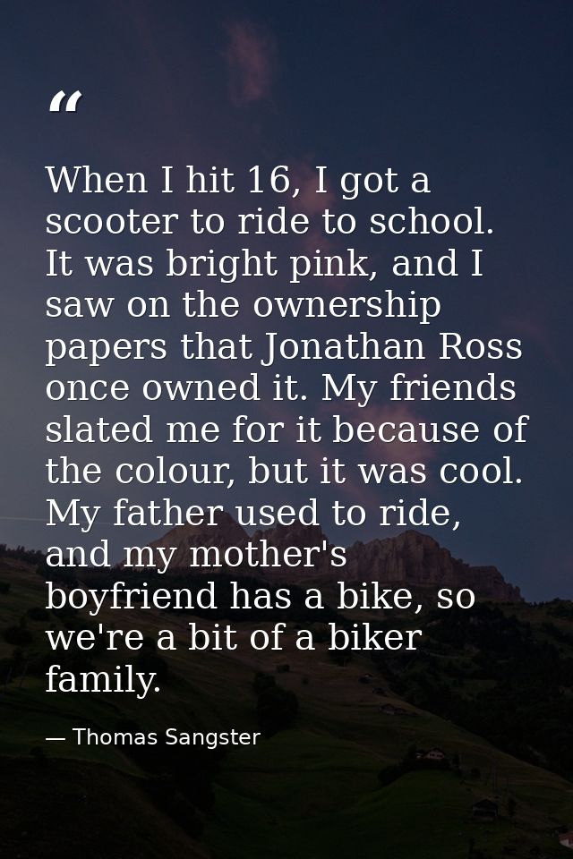 When I hit 16, I got a scooter to ride to school. It was bright pink, and I saw on the ownership papers that Jonathan Ro — Thomas Sangster
