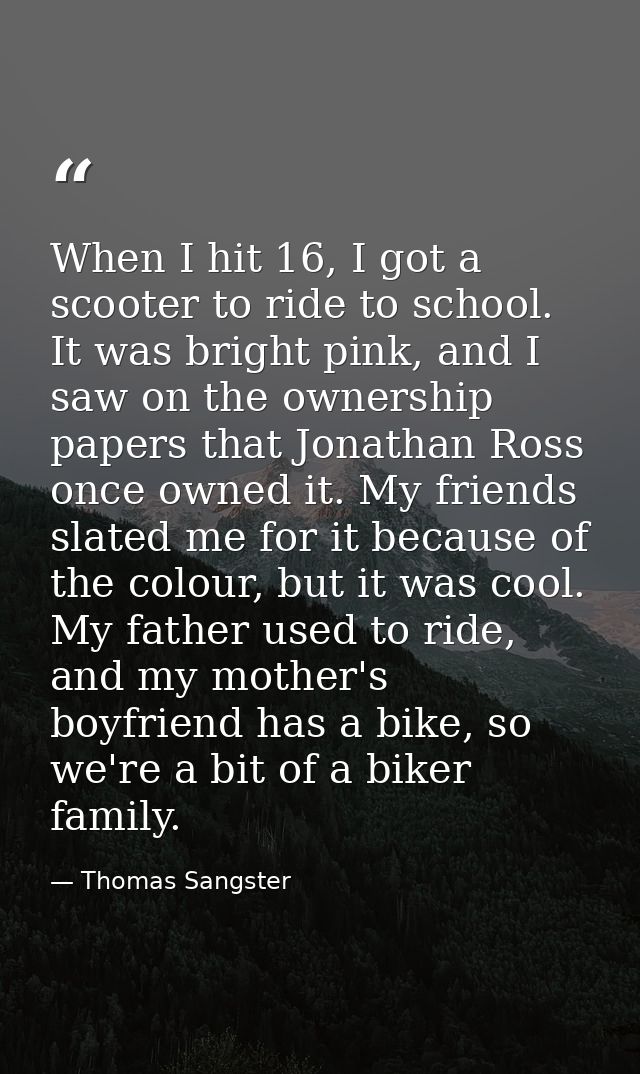 When I hit 16, I got a scooter to ride to school. It was bright pink, and I saw on the ownership papers that Jonathan Ro — Thomas Sangster