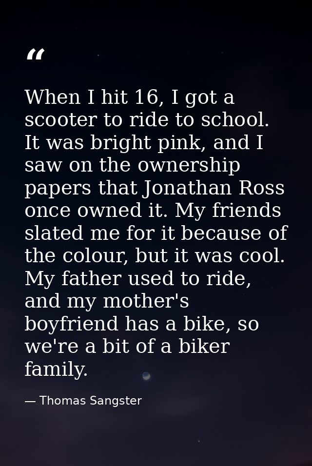 When I hit 16, I got a scooter to ride to school. It was bright pink, and I saw on the ownership papers that Jonathan Ro — Thomas Sangster