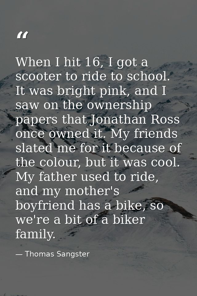 When I hit 16, I got a scooter to ride to school. It was bright pink, and I saw on the ownership papers that Jonathan Ro — Thomas Sangster