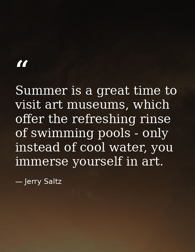 Summer is a great time to visit art museums, which offer the refreshing rinse of swimming pools - only instead of cool w — Jerry Saltz