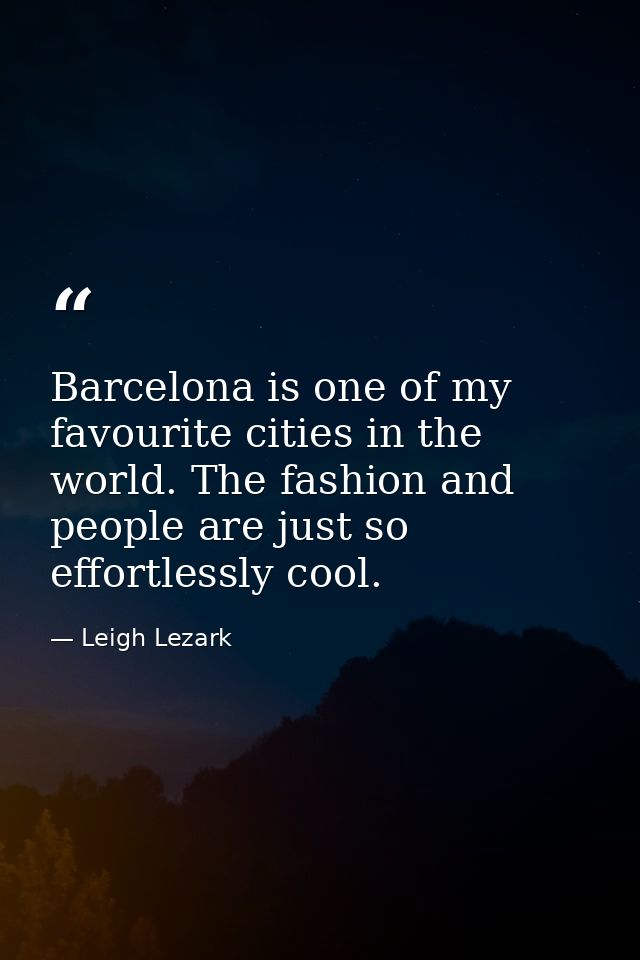 Barcelona is one of my favourite cities in the world. The fashion and people are just so effortlessly cool. — Leigh Lezark