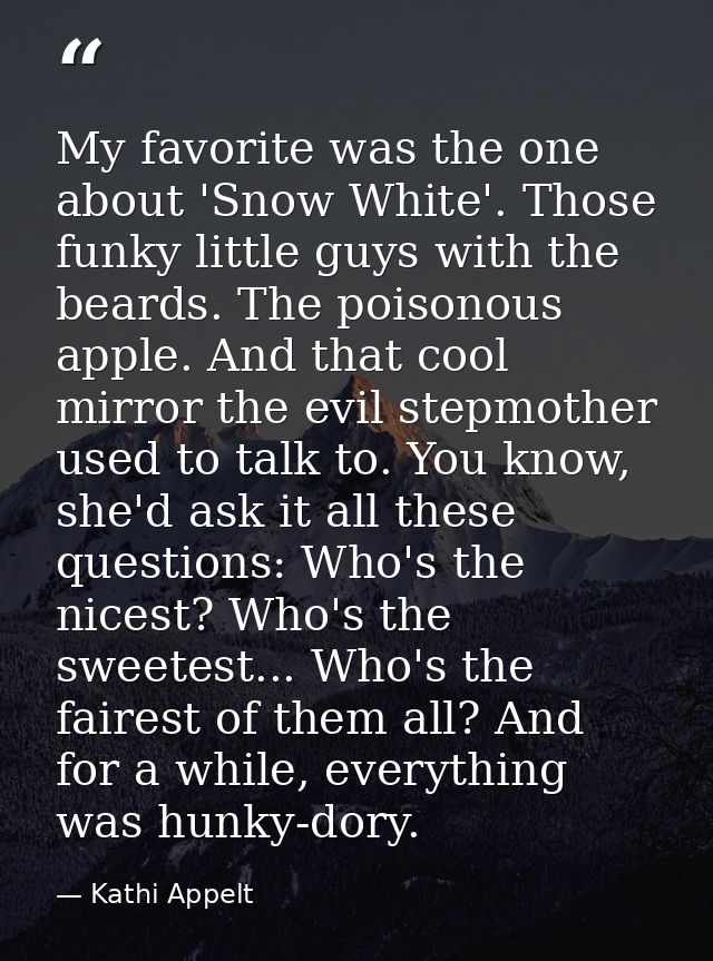 My favorite was the one about 'Snow White'. Those funky little guys with the beards. The poisonous apple. And that cool  — Kathi Appelt