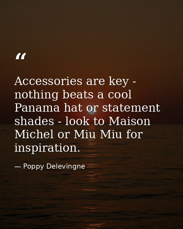Accessories are key - nothing beats a cool Panama hat or statement shades - look to Maison Michel or Miu Miu for inspira — Poppy Delevingne