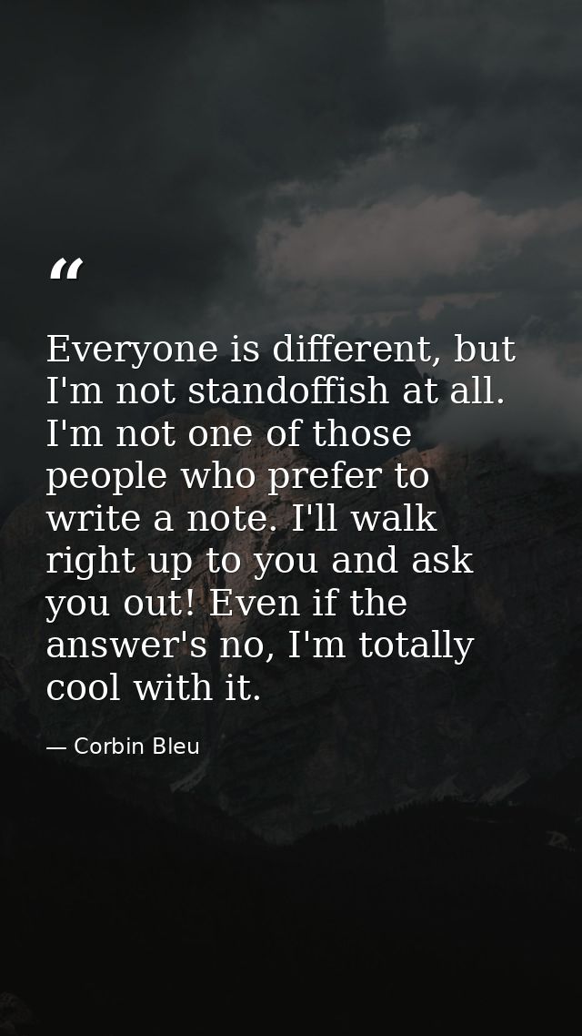 Everyone is different, but I'm not standoffish at all. I'm not one of those people who prefer to write a note. I'll walk — Corbin Bleu