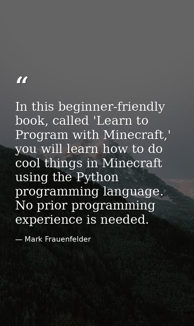 In this beginner-friendly book, called 'Learn to Program with Minecraft,' you will learn how to do cool things in Minecr — Mark Frauenfelder