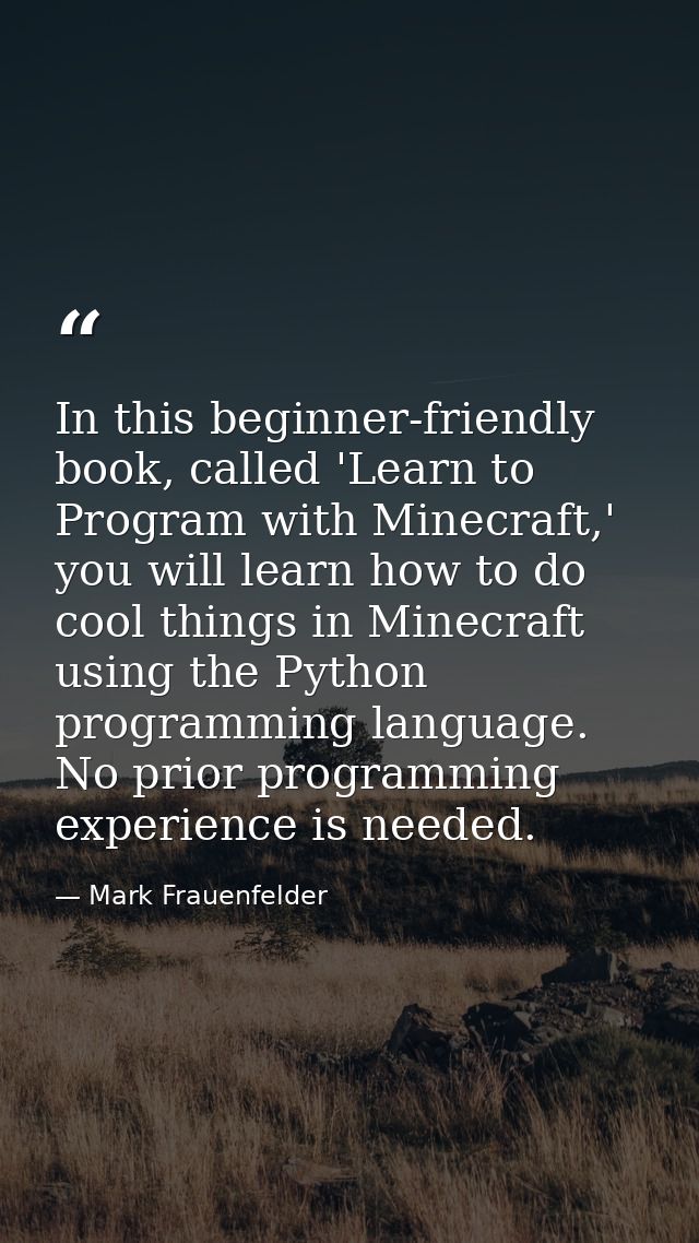 In this beginner-friendly book, called 'Learn to Program with Minecraft,' you will learn how to do cool things in Minecr — Mark Frauenfelder