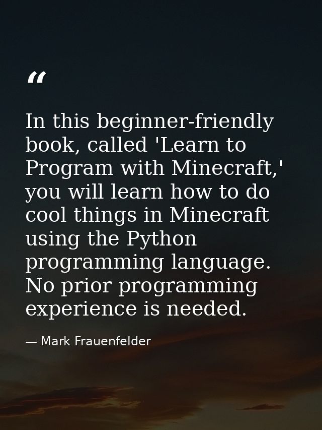 In this beginner-friendly book, called 'Learn to Program with Minecraft,' you will learn how to do cool things in Minecr — Mark Frauenfelder