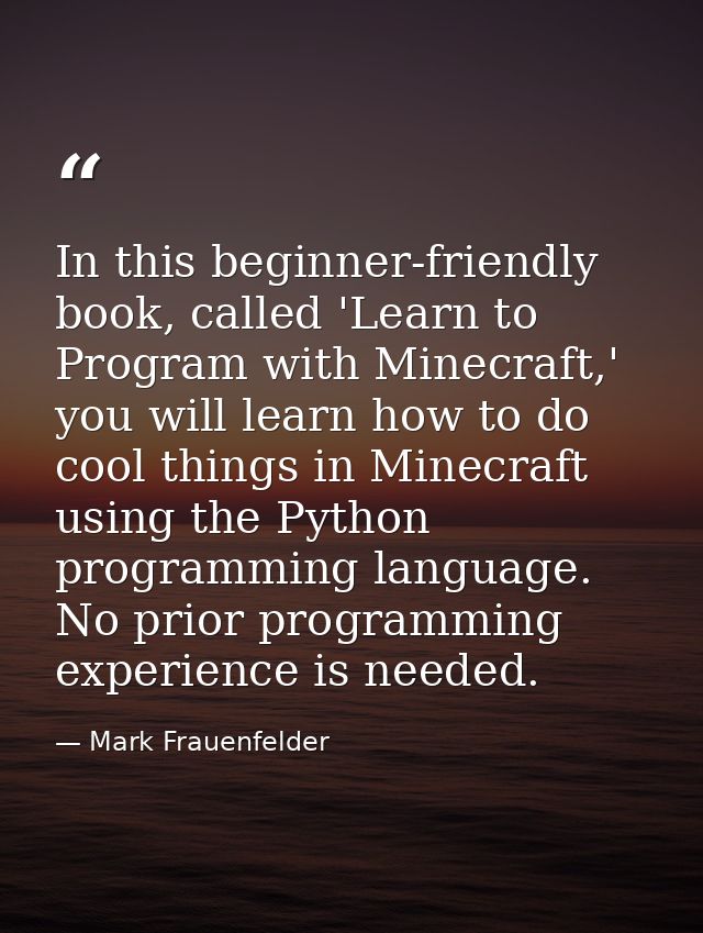 In this beginner-friendly book, called 'Learn to Program with Minecraft,' you will learn how to do cool things in Minecr — Mark Frauenfelder
