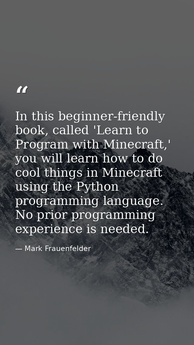 In this beginner-friendly book, called 'Learn to Program with Minecraft,' you will learn how to do cool things in Minecr — Mark Frauenfelder