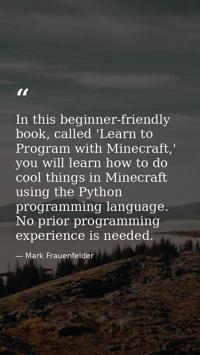 In this beginner-friendly book, called 'Learn to Program with Minecraft,' you will learn how to do cool things in Minecr — Mark Frauenfelder