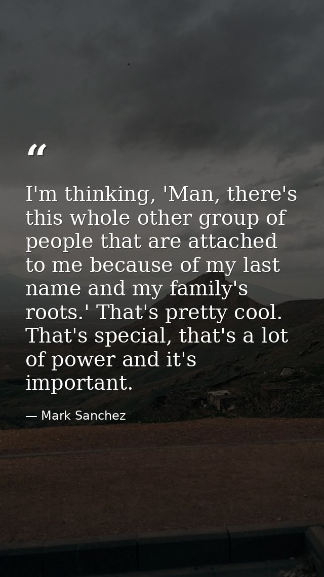 I'm thinking, 'Man, there's this whole other group of people that are attached to me because of my last name and my fami — Mark Sanchez