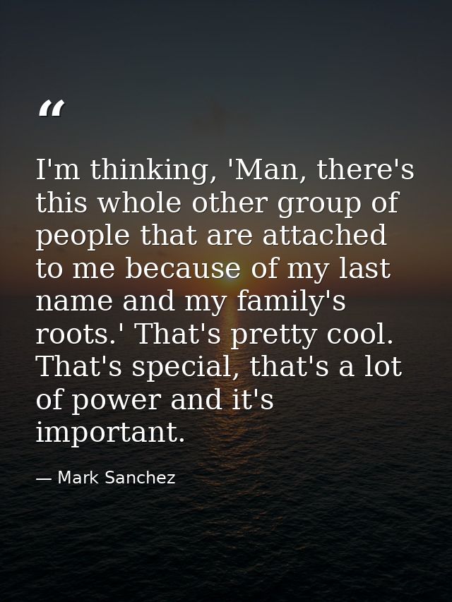 I'm thinking, 'Man, there's this whole other group of people that are attached to me because of my last name and my fami — Mark Sanchez