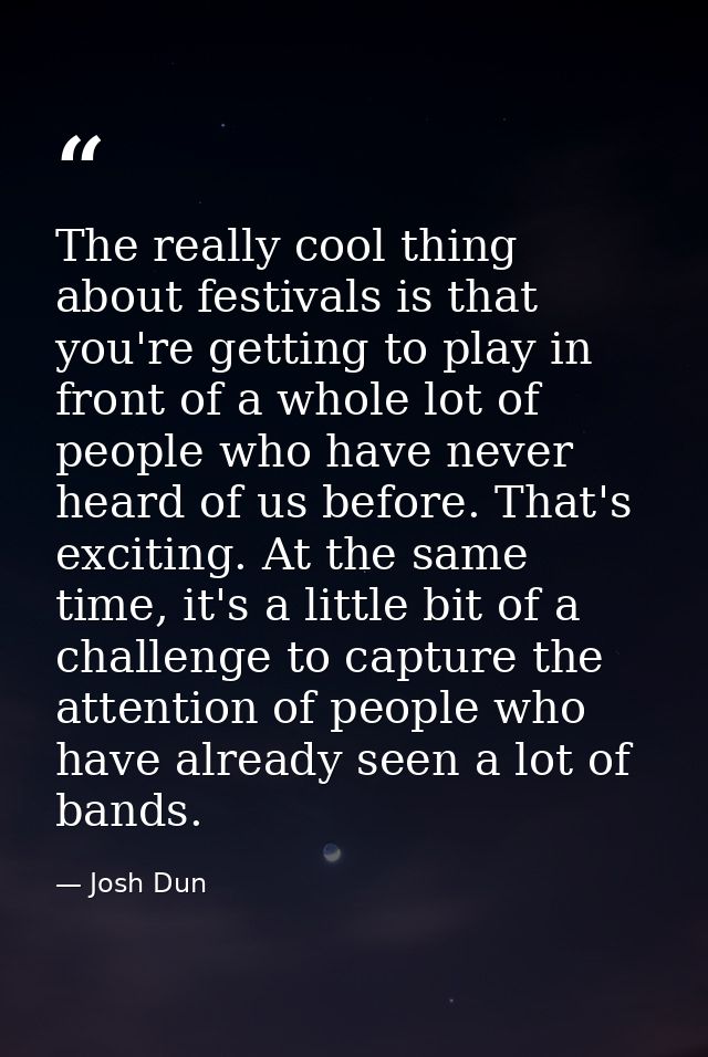 The really cool thing about festivals is that you're getting to play in front of a whole lot of people who have never he — Josh Dun