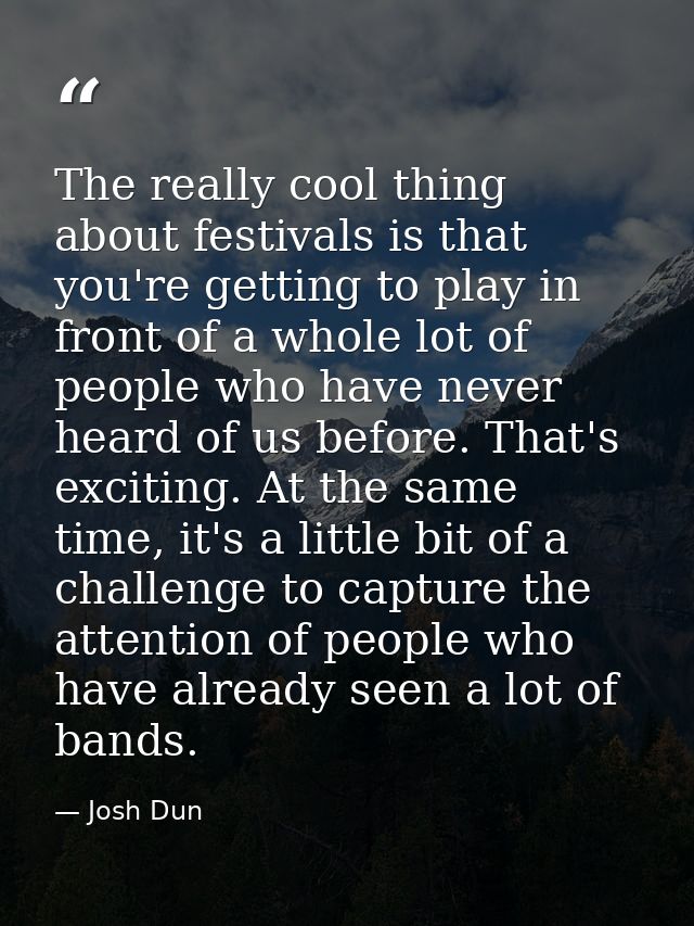 The really cool thing about festivals is that you're getting to play in front of a whole lot of people who have never he — Josh Dun