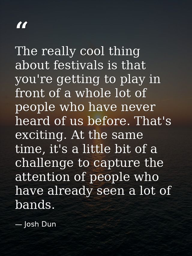 The really cool thing about festivals is that you're getting to play in front of a whole lot of people who have never he — Josh Dun