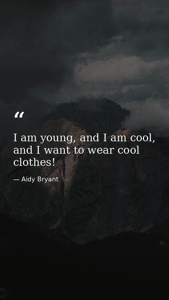 I am young, and I am cool, and I want to wear cool clothes! — Aidy Bryant