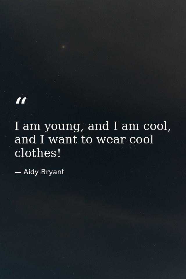 I am young, and I am cool, and I want to wear cool clothes! — Aidy Bryant