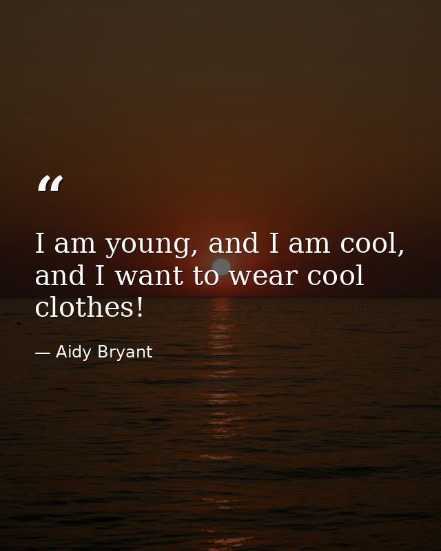 I am young, and I am cool, and I want to wear cool clothes! — Aidy Bryant