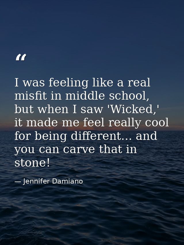 I was feeling like a real misfit in middle school, but when I saw 'Wicked,' it made me feel really cool for being differ — Jennifer Damiano