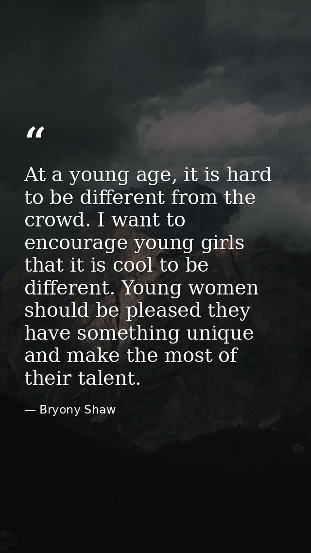 At a young age, it is hard to be different from the crowd. I want to encourage young girls that it is cool to be differe — Bryony Shaw