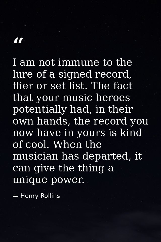 I am not immune to the lure of a signed record, flier or set list. The fact that your music heroes potentially had, in t — Henry Rollins