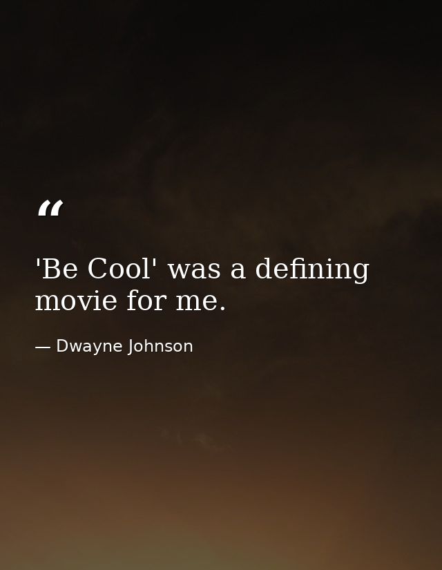 'Be Cool' was a defining movie for me. — Dwayne Johnson